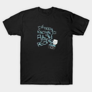 I've Been Known to Flash People T-Shirt